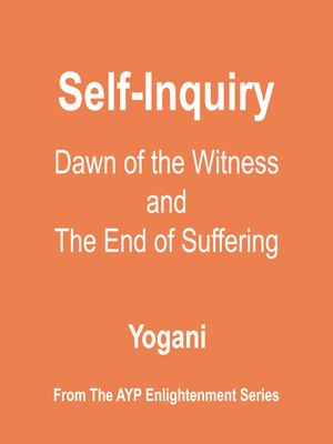 cover image of Self-Inquiry--Dawn of the Witness and the End of Suffering (AYP Enlightenment Series Book 7)